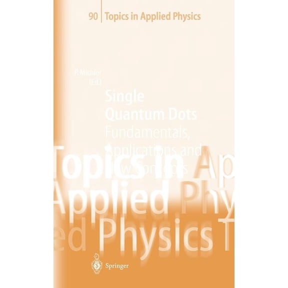Topics in Applied Physics Single Quantum Dots: Fundamentals, Applications and New Concepts, Book 90, (Hardcover)