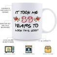 thumbnail image 5 of 80th Birthday Gifts for Women - It Took Me 80 Years To Look This Good Mug - 80 Year Old Present Ideas for Grandma, Mom, Daughter, Sister, Wife, Friend, Cousin, Aunt - 11 oz Coffee Mug, 5 of 6