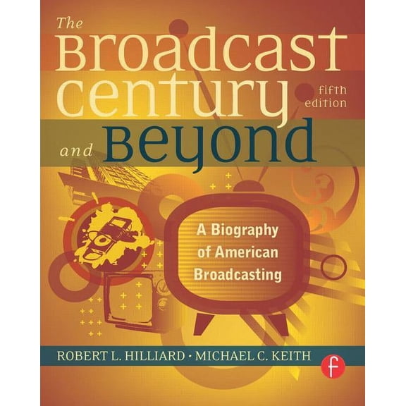 The Broadcast Century and Beyond: A Biography of American Broadcasting, (Paperback)