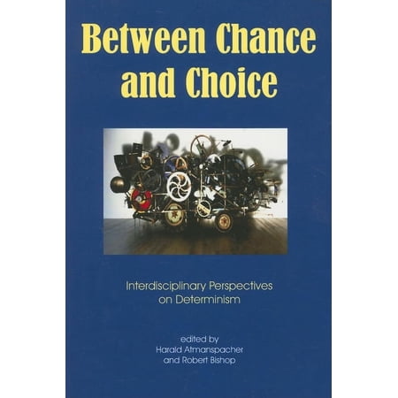 Between Chance and Choice: Interdisciplinary Perspectives on Determinism (Paperback)
