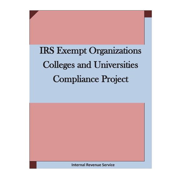 IRS Exempt Organizations Colleges and Universities Compliance Project (Paperback)