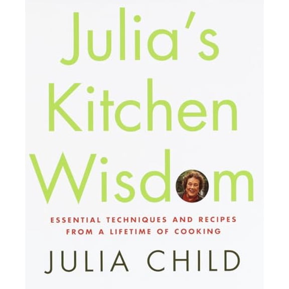 Pre-Owned Julia's Kitchen Wisdom: Essential Techniques and Recipes from a Lifetime of Cooking (Hardcover) 0375411518 9780375411519