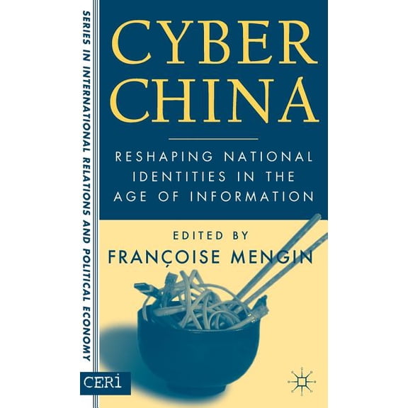 Ceri International Relations and Politic Cyber China: Reshaping National Identities in the Age of Information, (Hardcover)