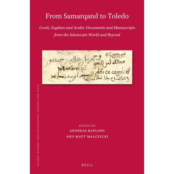 Islamic History and Civilization From Samarqand to Toledo: Greek, Sogdian and Arabic Documents and Manuscripts from the Islamicate World and Beyond, Book 201, (Hardcover)