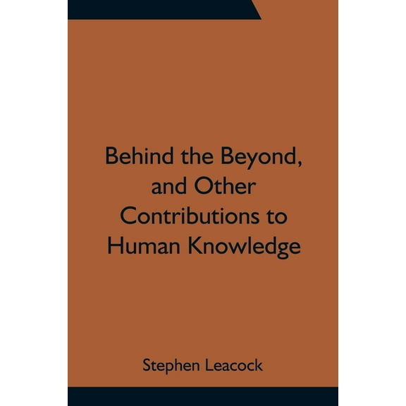 Behind the Beyond, and Other Contributions to Human Knowledge, (Paperback)