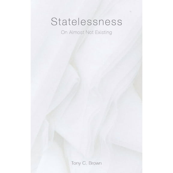 Statelessness: On Almost Not Existing, (Paperback)