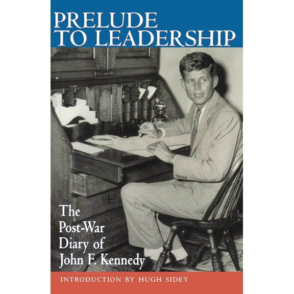 Prelude to Leadership : The Post-War Diary of John F. Kennedy (Paperback)