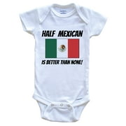 Half Mexican Is Better Than None Mexico Flag Funny Baby Onesie, 0-3 Months White