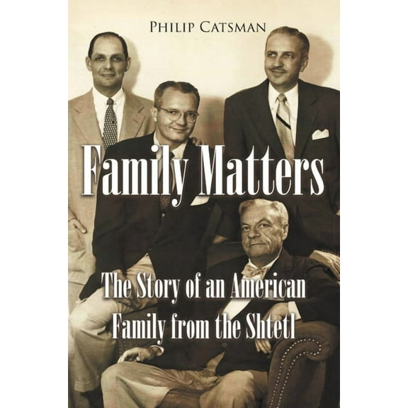 Family Matters: The Story of an American Family from the Shtetl (Paperback)