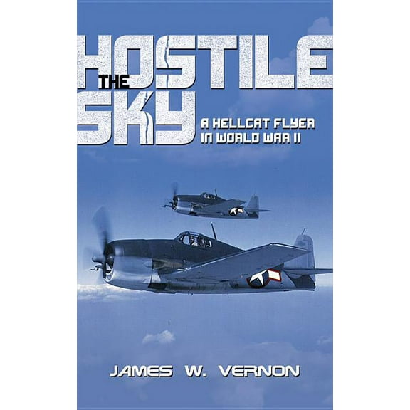 Hostile Sky: A Hellcat Flyer in World War II, (Paperback)