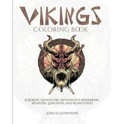SORA ILLUSTRATIONS Vikings Coloring Book: A Nordic Adventure. Mythology, Bersekers, Weapons, Longships, and Runestones (Paperback)