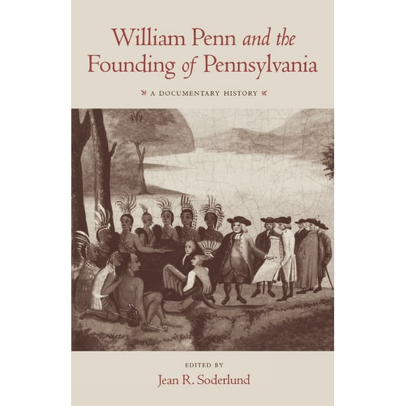 William Penn and the Founding of Pennsylvania, 1680-1684: A Documentary History, (Paperback)