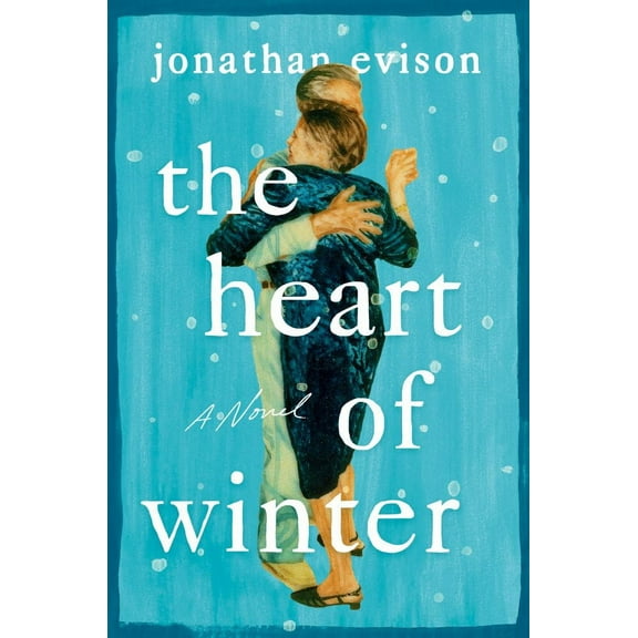 Jonathan Evison: The Heart of Winter: A Novel (Hardcover)