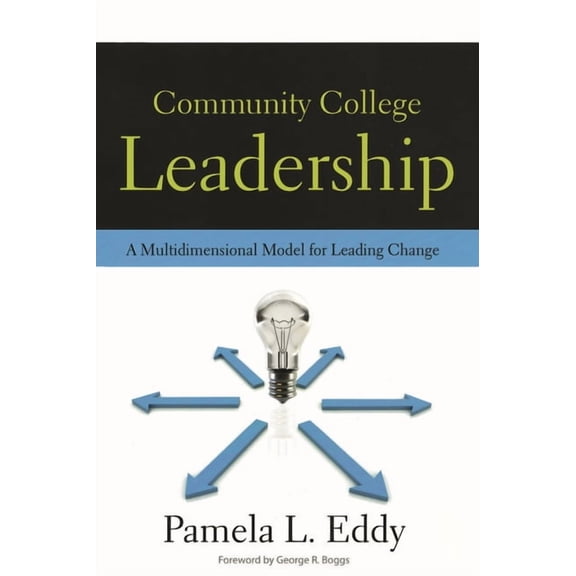 Community College Leadership: A Multidimensional Model for Leading Change, (Paperback)