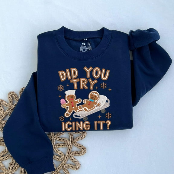 Funny Gingerbread Nurse Embroidered Sweatshirt: “Did You Try Icing It?” Sweatshirt | Holiday Embroidered Crewneck Sweatshirt