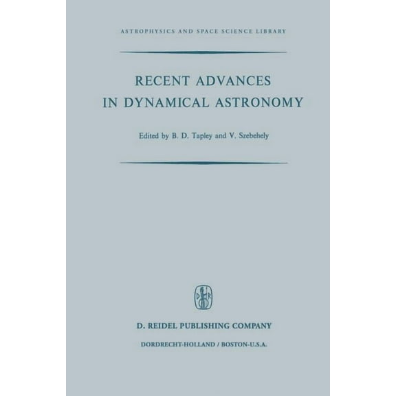Astrophysics and Space Science Library Recent Advances in Dynamical Astronomy: Proceedings of the NATO Advanced Study Institute in Dynamical Astronomy Held in , Book 39, (Paperback)