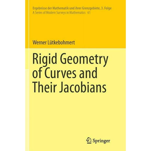 Ergebnisse Der Mathematik Und Ihrer Gren Rigid Geometry of Curves and Their Jacobians, Book 61, (Paperback)