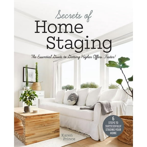 Secrets of Home Staging: The Essential Guide to Getting Higher Offers Faster, (Paperback)