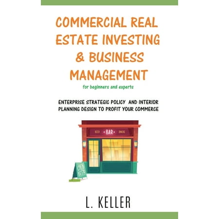 COMMERCIAL REAL ESTATE INVESTING AND BUSINESS MANAGEMENT for beginners and experts : Enterprise stategic policy and interior planning design to profit your commerce. DOUBLE BOOK (Edition 3) (Hardcover)