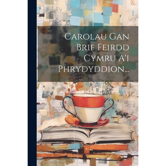 Carolau Gan Brif Feirdd Cymru A'i Phrydyddion... (Paperback)