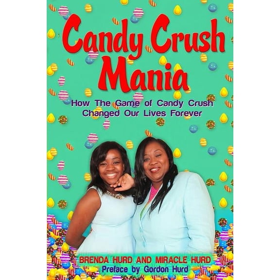 Candy Crush Mania: How The Game of Candy Crush Changed Our Lives Forever, (Paperback)