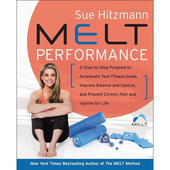 Melt Performance: A Step-By-Step Program to Accelerate Your Fitness Goals, Improve Balance and Control, and Prevent Chro, (Hardcover)