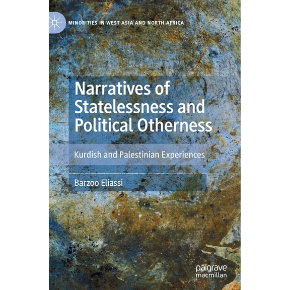 Minorities in West Asia and North Africa Narratives of Statelessness and Political Otherness: Kurdish and Palestinian Experiences, (Hardcover)