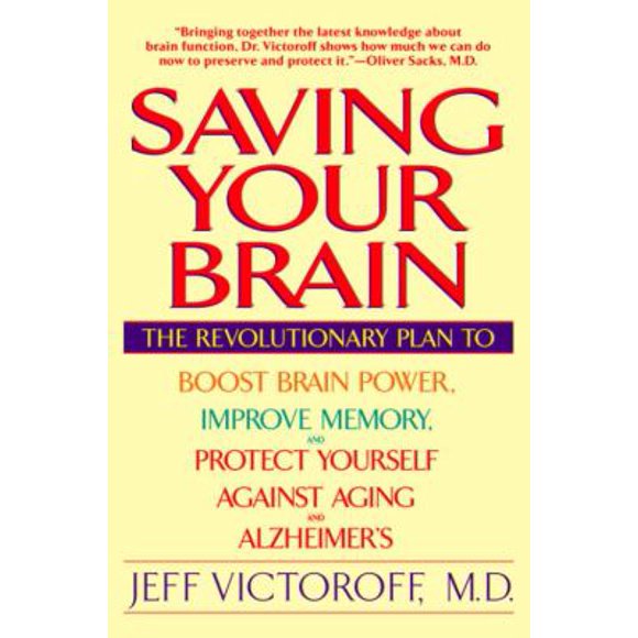 Pre-Owned Saving Your Brain: The Revolutionary Plan to Boost Brain Power, Improve Memory, Andprotect Yourself Against Aging and Alzheimer's (Paperback) 0553379801 9780553379808