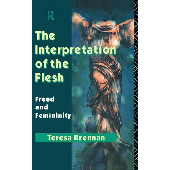 The Interpretation of the Flesh: Freud and Femininity, (Hardcover)