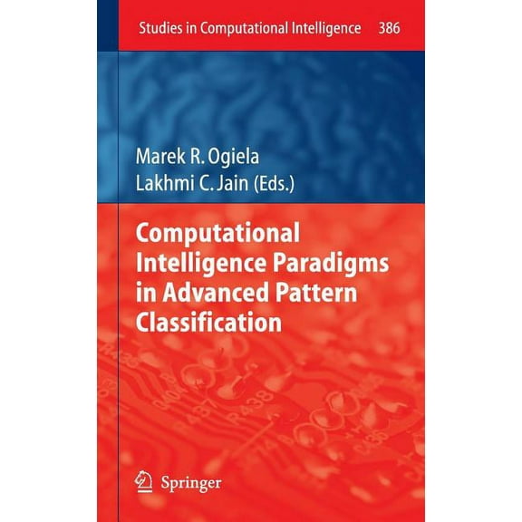 Studies in Computational Intelligence Computational Intelligence Paradigms in Advanced Pattern Classification, Book 386, (Hardcover)