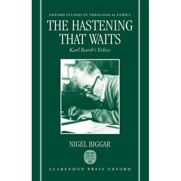 Oxford Studies in Theological Ethics The Hastening That Waits: Karl Barth's Ethics, (Paperback)