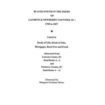 Blacks Found in the Deeds of Laurens & Newberry Counties, South Carolina: 1785-1827. Listed in Deeds of Gift, Deeds of Sale, Mortgages, Born Free and (Paperback)