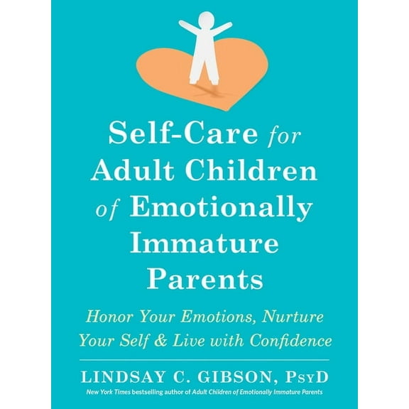 Self-Care for Adult Children of Emotionally Immature Parents: Honor Your Emotions, Nurture Your Self, and Live with Conf, (Paperback)