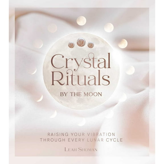 Crystal Rituals by the Moon : Raising your vibration through every cycle (Hardcover)