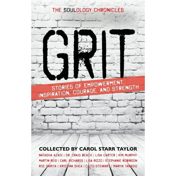 The Soulology Chronicles: Grit - Stories of Empowerment, Inspiration, Courage and Strength, (Paperback)