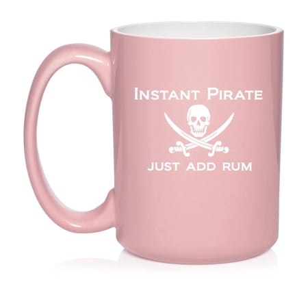 Funny Instant Pirate Just Add Rum Ceramic Coffee Mug Tea Cup Gift for Her Him Women Men Wife Husband Mom Dad Friend Son Brother Birthday Party Housewarming Rum Lover (15oz Light Pink)