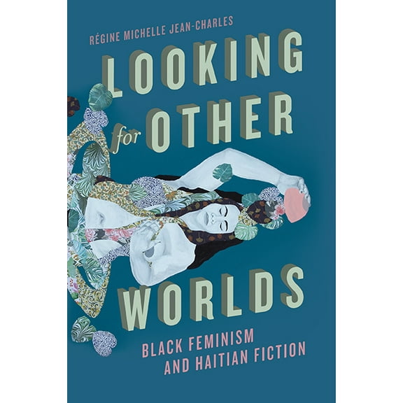 New World Studies Looking for Other Worlds: Black Feminism and Haitian Fiction, (Paperback)