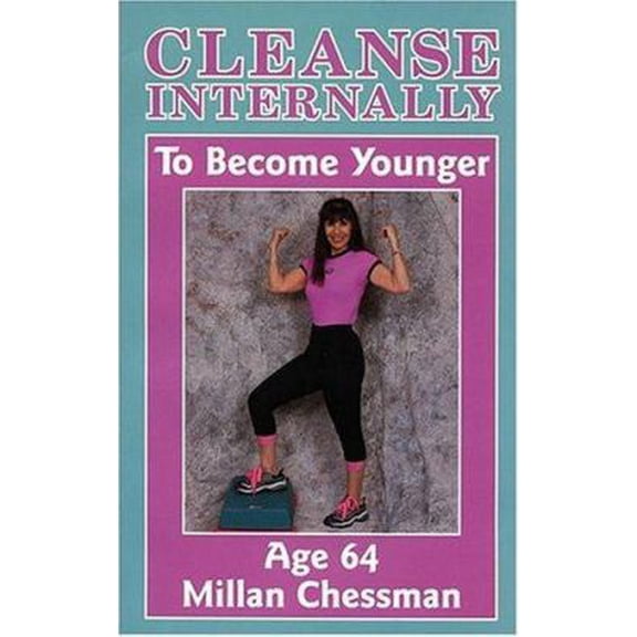 Pre-Owned Cleanse Internally to Become Younger (Paperback) 0976006103 9780976006107