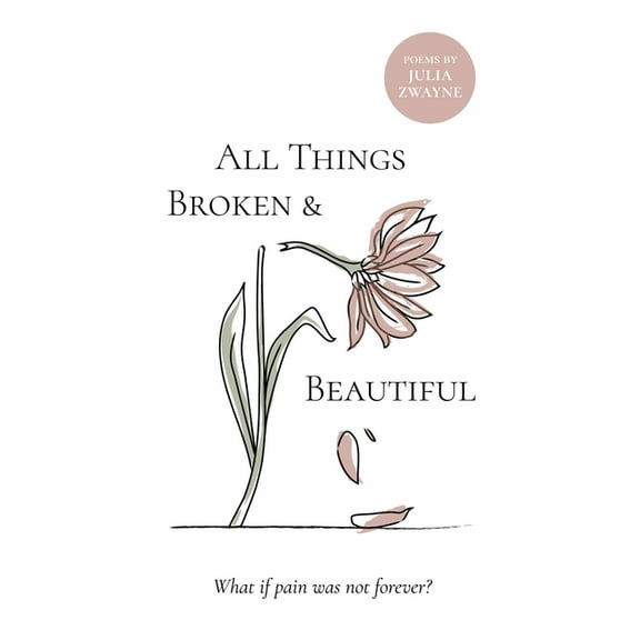 All Things Broken and Beautiful: What If Pain Was Not Forever, (Paperback)