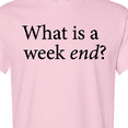 thumbnail image 4 of Inktastic What is a Weekend? T-Shirt, 4 of 5