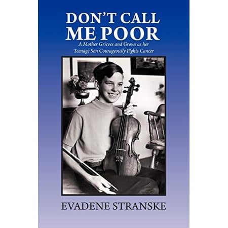 Pre-Owned Don't Call Me Poor: A Mother Grieves and Grows As Her Teenage Son Courageously Fights Cancer, 9781466941762, Paperback,