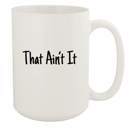 

That Ain’t It - 15oz Ceramic White Coffee Mug