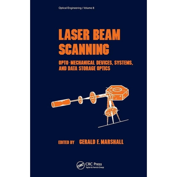 Optical Science and Engineering Laser Beam Scanning: Opto-Mechanical Devices, Systems, and Data Storage Optics, Book 8, (Hardcover)