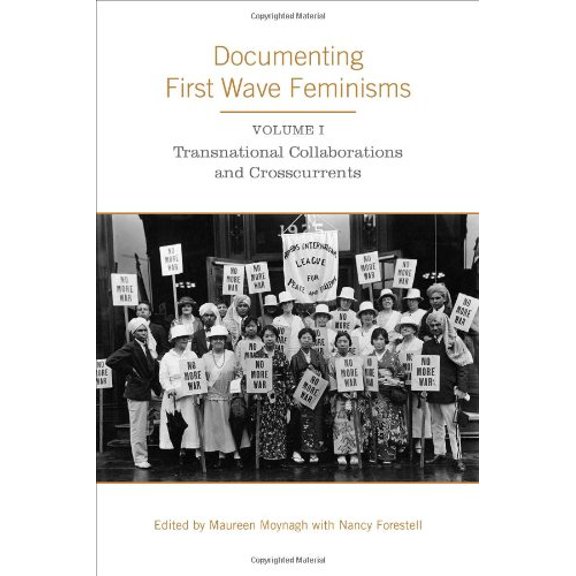 Studies in Gender and History: Documenting First Wave Feminisms: Volume 1: Transnational Collaborations and Crosscurrents (Hardcover)