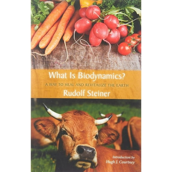 What Is Biodynamics?: A Way to Heal and Revitalize the Earth, (Paperback)