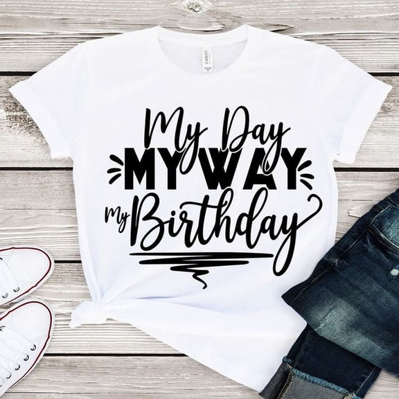 My Day My Way My Birthday shirt,Birthday Shirt, Birthday Party Shirt , Birthday Outfit,Brithday gift shirt,