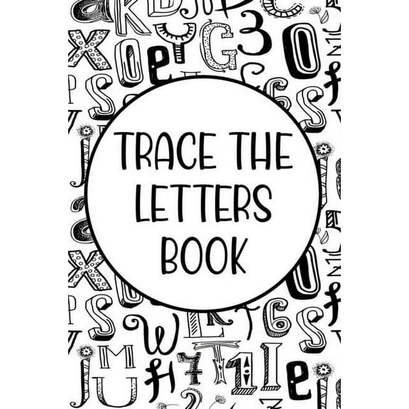 Trace The Letters Book: Handwriting Practice For Children, Traceable Letters And Numbers For Improving Pen Control, (Paperback)