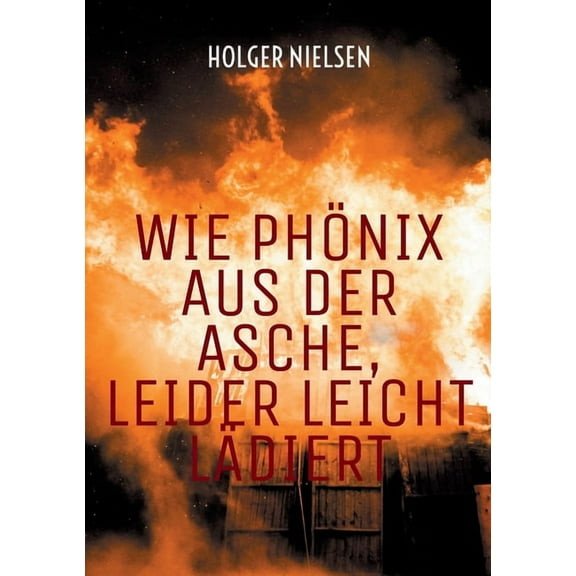 Wie PhÃ¶nix aus der Asche, leider leicht lÃ¤diert, (Paperback)