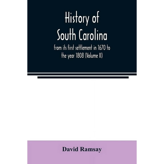 History of South Carolina: from its first settlement in 1670 to the year 1808 (Volume II), (Paperback)