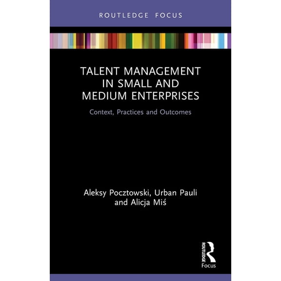 Routledge Focus on Issues in Global Tale Talent Management in Small and Medium Enterprises: Context, Practices and Outcomes, (Paperback)
